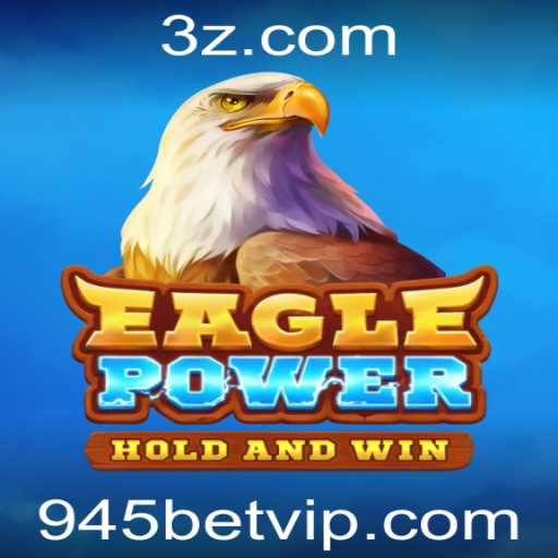 Descubra o Mundo Empolgante de EaglePower no Universo de Apostas 945bet