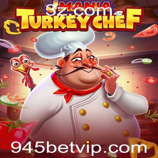 JManiaTurkeyChef: Dominando a Arte Culinária no Mundo dos Jogos com 945bet